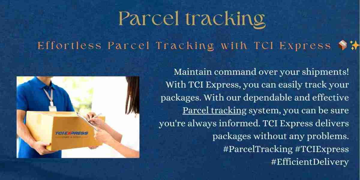 Parcel Tracking: Unveiling the Seamless World of TCI EXPRESS